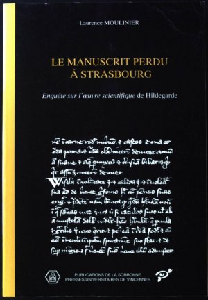 Le Manuscrit Perdu à Strasbourg. Enquête sur l'oeuvre scientifique de Hildegarde; Série Histoire Ancienne et Médiévale - 35