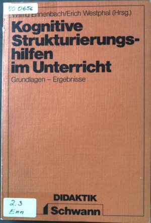 Kognitive Strukturierungshilfen im Unterricht : Beitr. zur Theorie u. Praxis kognitiver Lehr-, Lern- u. Entwicklungshilfen im Unterricht. Schwann-Didaktik