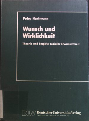 Wunsch und Wirklichkeit: Theorie und Empirie sozialer Erwünschtheit.