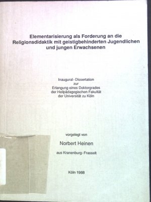 Elementarisierung als Forderung an die Religionsdidaktik mit geistigbehinderten Jugendlichen und jungen Erwachsenen. Inaugural-Dissertation.