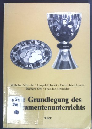 Zur Grundlegung des Sakramentenunterrichts : die Vorträge des religionspädagogischen Kurses 1982 im Cassianeum Donauwörth.