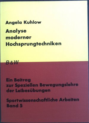 Analyse moderner Hochsprungtechniken : Ein Beitr. z. speziellen Bewegungslehre d. Leibesübungen. Sportwissenschaftliche Arbeiten ; Bd. 5