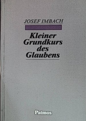 gebrauchtes Buch – Josef Imbach – Kleiner Grundkurs des Glaubens. gebrauchtes Buch – Josef Imbach – Kleiner Grundkurs des Glaubens.