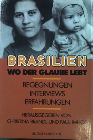 Brasilien - wo der Glaube lebt: Begegnungen, Interviews, Erfahrungen.