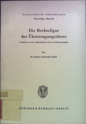 gebrauchtes Buch – Gödan, Jürgen Christoph – Die Rechtsfigur des Überzeugungstäters : Vorarbeiten zu einer rechtsstaatlichen Lehre vom Überzeugungstäter. Strafrechtliche Abhandlungen ; N.F., Bd. 25