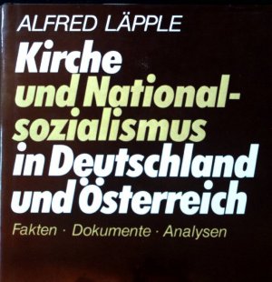 Kirche und Nationalsozialismus in Deutschland und Österreich : Fakten, Dokumente, Analysen.