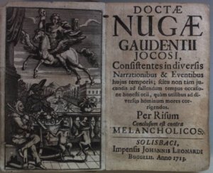 Doctae nugae Gaudentii Jocosi, consistentes in diversis narrationibus & eventibus hujus temporis; Per risum conclusum est contra melancholicos.