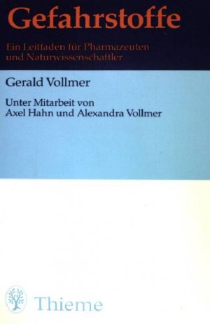 Gefahrstoffe : ein Leitfaden für Pharmazeuten und Naturwissenschaftler. Unter Mitarb. von Axel Hahn und Alexandra Vollmer