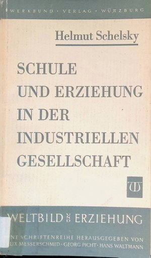 Schule und Erziehung in der industriellen Gesellschaft. Weltbild und Erziehung - Band 20.
