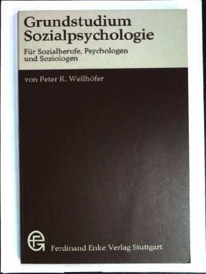 Grundstudium Sozialpsychologie : für Sozialberufe, Psychologen u. Soziologen.