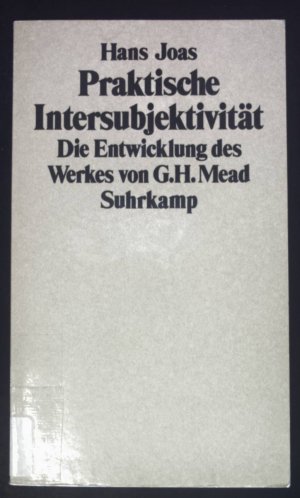 Praktische Intersubjektivität : d. Entwicklung d. Werkes von George Herbert Mead.