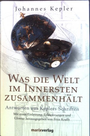 gebrauchtes Buch – Kepler, Johannes und Fritz Krafft – Was die Welt im Innersten zusammenhält : Antworten aus Keplers Schriften. Bibliothek des verloren gegangenen Wissens