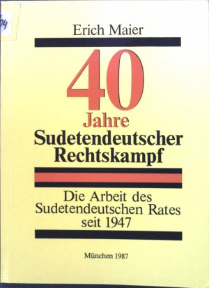 gebrauchtes Buch – Erich Maier – 40 Jahre sudetendeutscher Rechtskampf : Die Arbeit d. Sudetendt. Rates seit 1947.