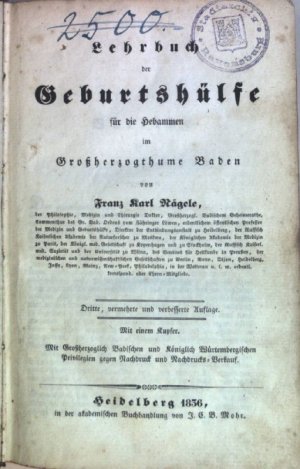 Lehrbuch der Geburtshülfe für die Hebammen im Großherzogthume Baden/ Katechismus der Hebammenkunst, als Anhang zu seinem Lehrbuche der Geburtshülfe für […]