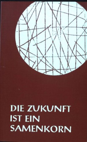 gebrauchtes Buch – Koch, Hadrian W – Die Zukunft ist ein Samenkorn : e. Buch zum Lesen, Beten, Meditieren u. Singen für junge Leute.