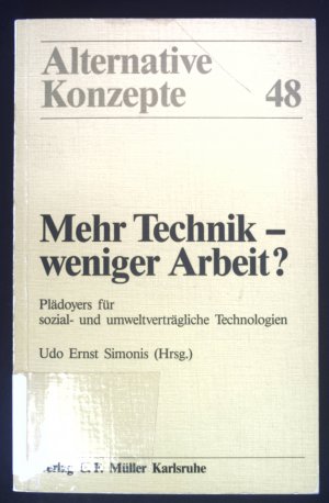 gebrauchtes Buch – Simonis, Udo E – Mehr Technik - weniger Arbeit? : Plädoyers für sozial- u. umweltverträgl. Technologien. Alternative Konzepte ; 48