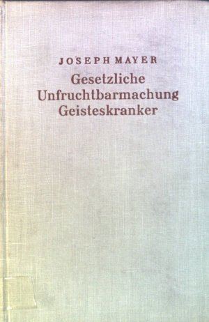 Gesetzliche Unfruchtbarmachung Geisteskranker. Bd. 3 Studien zur katholischen Sozial- und Wirtschaftsethik