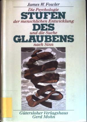 Stufen des Glaubens : die Psychologie der menschlichen Entwicklung und die Suche nach Sinn.