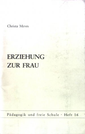 Erziehung zur Frau. Pädagogik und freie Schule ; H. 16