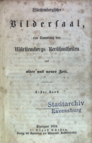 Württembergischer Bildersaal, eine Sammlung von Württembergs Berühmtheiten aus alter und neuer Zeit. Erster Band. (unbekannter Autor)/ Geschichte von […]