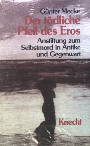 gebrauchtes Buch – Günter Mecke – Der tödliche Pfeil des Eros : Anstiftung zum Selbstmord in Antike und Gegenwart. (er Zustand)