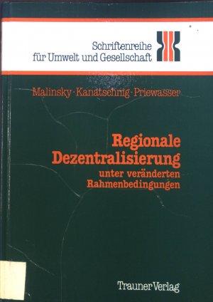 Regionale Dezentralisierung unter veränderten Rahmenbedingungen. Bd. 1. Schriftenreihe für Umwelt und Gesellschaft