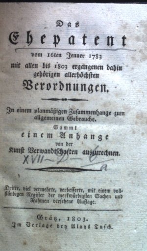 Das Ehepatent vom 16ten Jenner 1783 mit allen bis 1803 ergangenen dahin gehörigen allerhöchsten Verordnungen. In einem planmäßigen Zusammenhange zum allgemeinen […]