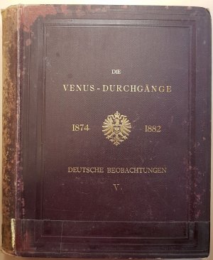 antiquarisches Buch – A Auwers – Die Venus-Durchgänge 1874 und 1882. Bericht über die deutschen Beobachtungen: BAND V: Bearbeitung und Ergebnisse: erster Abschnitt: Die Heliometerbeobachtungen.