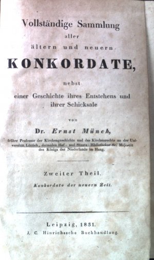 Vollständige Sammlung aller ältern und neuern Konkordate, nebst einer Geschichte ihres Entstehens und ihrer Schicksale: Zweiter Theil: Konkordate der […]