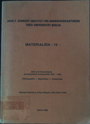 USA und Deutschland : amerikanische Kulturpolitik 1942 - 1949 ; Bibliographie - Materialien - Dokumente. Materialien ; 15