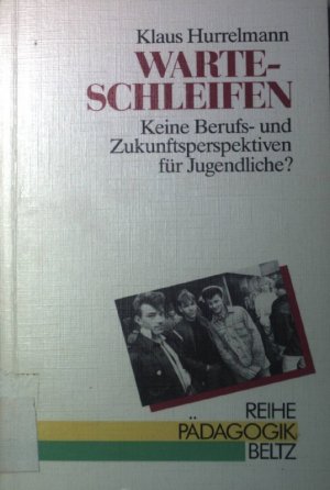 gebrauchtes Buch – Klaus Hurrelmann – Warteschleifen : keine Berufs- u. Zukunftsperspektiven für Jugendliche?. Reihe Pädagogik