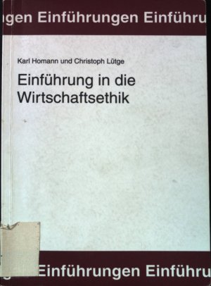 gebrauchtes Buch – Homann, Karl und Christoph Lütge – Einführung in die Wirtschaftsethik