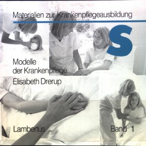 Modelle der Krankenpflege. Materialien zur Krankenpflegeausbildung; Band 1