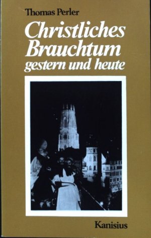 gebrauchtes Buch – Thomas Perler – Christliches Brauchtum gestern und heute.