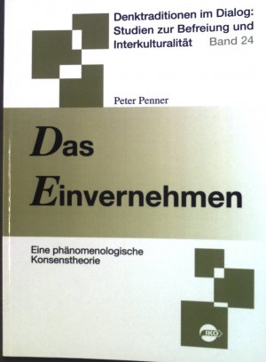 gebrauchtes Buch – Peter Penner – Das Einvernehmen : Eine phänomenologische Konsenstheorie. Denktraditionen im Dialog ; Bd. 24