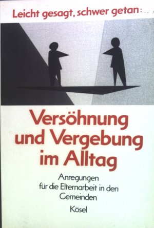 gebrauchtes Buch – Scharer, Matthias und Bernhard F – Versöhnung und Vergebung im Alltag. Anregungen für die Elternarbeit in den Gemeinden. Leicht gesagt, schwer getan