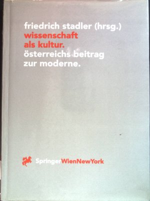 Wissenschaft als Kultur : Österreichs Beitrag zur Moderne. Veröffentlichungen des Instituts Wiener Kreis ; Bd. 6