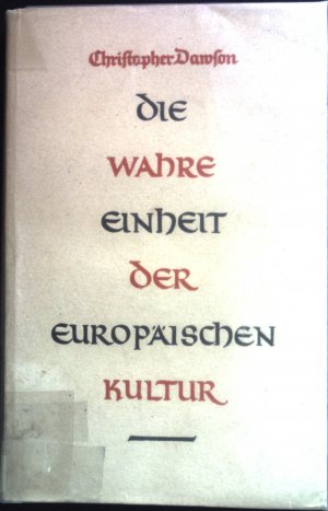 Die wahre Einheit der europäischen Kultur: eine geschichtliche Untersuchung.