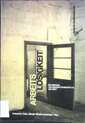 Arbeitslosigkeit : Österreichs Vollbeschäftigungspolitik am Ende?. Österreichische Texte zur Gesellschaftskritik ; Bd. 30