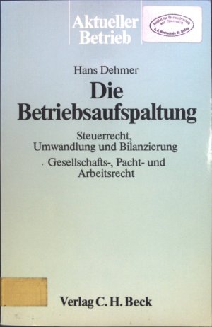 Die Betriebsaufspaltung : Steuerrecht, Umwandlung u. Bilanzierung ; Gesellschafts-, Pacht- u. Arbeitsrecht.