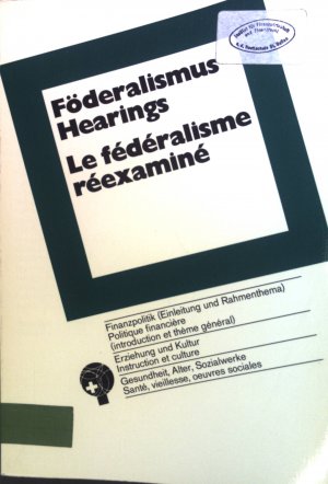 Föderalismushearings. Le fèdèralismie rèexaminè. Finanzpolitik (Einleitung und Rahmenthema). Politique financiere. Bd. 1.