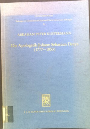 Die Apologetik Johann Sebastian Dreys : (1777 - 1853) ; krit., histor. u. systemat. Unters. zu Forschungsgeschichte, Programmentwicklung, Status u. Gehalt […]