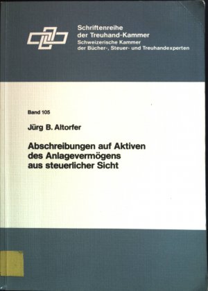 Abschreibungen auf Aktiven des Anlagevermögens aus steuerlicher Sicht. Schriftenreihe der Treuhand-Kammer Bd. 105.