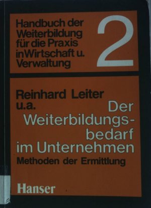 gebrauchtes Buch – Reinhard Leiter – Der Weiterbildungsbedarf im Unternehmen : Methoden d. Ermittlung. Handbuch der Weiterbildung für die Praxis in Wirtschaft und Verwaltung ; Bd. 2