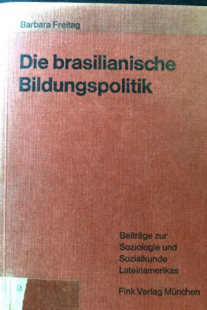 Die brasilianische Bildungspolitik : Resultante oder Agens gesellschaftl. Wandlungsprozesse?. Beiträge zur Soziologie und Sozialkunde Lateinamerikas ; […]