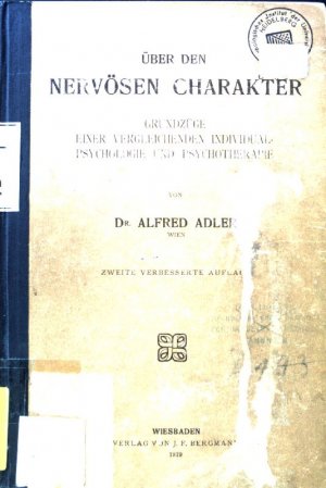 Über den nervösen Charakter : Grundzüge einer vergleichenden Individual-Psychologie und Psychotherapie.