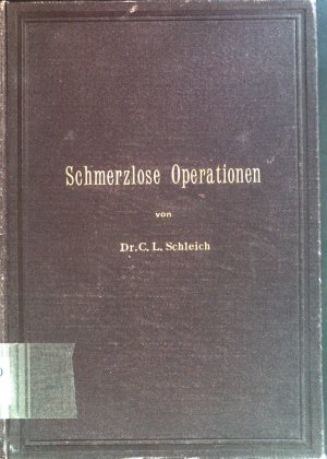 Schmerzlose Operationen : Oertliche Betäubung mit indifferenten Flüssigkeiten - Psychophysik des natürlichen und künstlichen Schlafes.