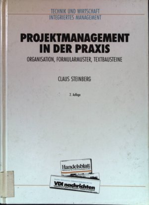 Projektmanagement in der Praxis : Organisation, Formularmuster, Textbausteine. Technik und Wirtschaft