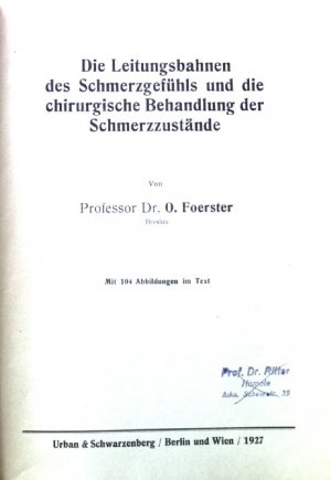 Die Leitungsbahnen des Schmerzgefühls und die chirurgische Behandlung der Schmerzzustände. Bruns