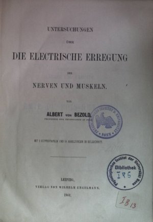 Untersuchungen über die electrische Erregung der Nerven und Muskeln.